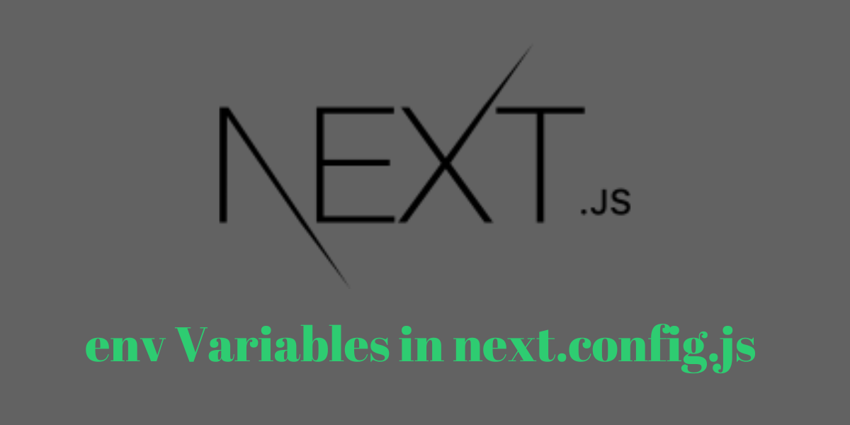How to Create Environment Variables Inside next.config.js File and Use them